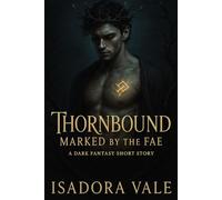Thornbound - Marked by the Fae: A sensual dark fae romance full of power, longing, and fate