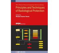 Thorne M C Principles and Techniques of Radiological Protection (Tascabile)