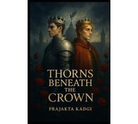 Thorns Beneath the Crown: A Royal Enemies-to-Lovers Romance of Love, Betrayal, and Redemption