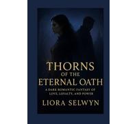 Thorns of the Eternal Oath: A Dark Romantic Fantasy of Love, Loyalty, and Power