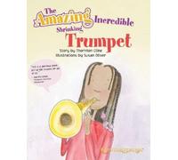 Thornton Cline The Amazing Incredible Shrinking Trumpet (Tascabile)