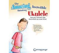 Thornton Cline The Amazing Incredible Shrinking Ukulele (Tascabile)