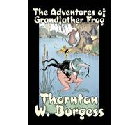 Thornton W. Bur The Adventures of Grandfather Frog by Thornto (Copertina rigida)