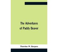 Thornton W Burg The Adventures of Paddy the Beaver by Thornto (Copertina rigida)