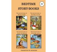 Thornton W. Burgess Collection - The Bedtime Story-books IV: The Adventures of Prickly Porky, the Adventures of Old Man Coyote, the Adventures of Paddy the Beaver, the Adventures of Poor Mrs. Quack