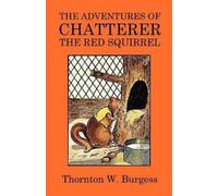 Thornton W Burgess The Adventures of Chatterer the Red Squirrel (Tascabile)