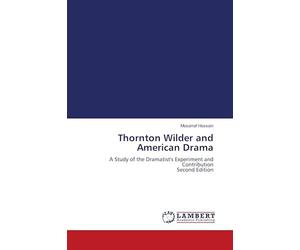 Thornton Wilder and American Drama: A Study of the Dramatist's Experiment and Contribution Second Edition