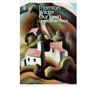 Thornton Wilder Our Town and Other Plays (Tascabile) Penguin Modern Classics