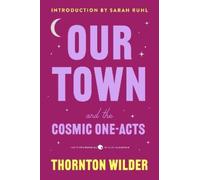 Thornton Wilder Our Town and the Cosmic One-Acts (Tascabile)