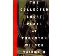 Thornton Wilder The Collected Short Plays of Thornton Wilder, (Copertina rigida)