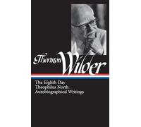 Thornton Wilder Thornton Wilder: The Eighth Day, Theophilus N (Copertina rigida)