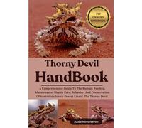THORNY DEVIL HANDBOOK: A Comprehensive Guide To The Biology, Feeding, Maintenance, Health Care, Behavior, And Conservation Of Australia’s Iconic Desert Lizard, The Thorny Devil.