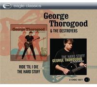 George Thorogood & The Destroyers Ride Til I Die & The Hard Stuff (CD)
