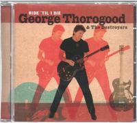 Thorogood George & T - Ride 'Til I Die