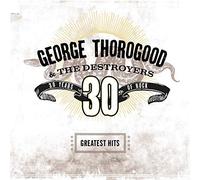 Thorogood George & The Destroyers - Greatest Hits: 30 Years Of Rock