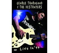 Thorogood George & The Destroyers - Live In 99
