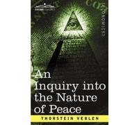 Thorstein Veble An Inquiry Into the Nature of Peace, and the Terms o (Tascabile)