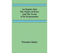 Thorstein Veble An Inquiry Into The Nature Of Peace And The Terms Of (Tascabile)
