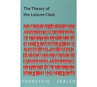 Thorstein Veble The Theory of the Leisure Class (Essential Economics (Tascabile)