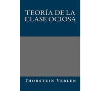 Thorstein Veblen Teoria de la clase ociosa (Tascabile)