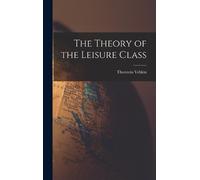 Thorstein Veblen The Theory of the Leisure Class (Copertina rigida)