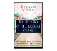 Thorstein Veblen The Theory of the Leisure Class (Tascabile)