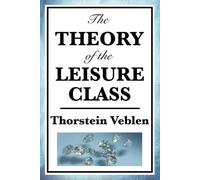 Thorstein Veblen The Theory of the Leisure Class (Tascabile)