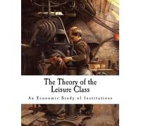 Thorstein Veblen The Theory of the Leisure Class (Tascabile) Thorstein Veblen