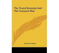 Thorstein Veblen The Vested Interests And The Common Man (Copertina rigida)