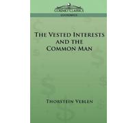 Thorstein Veblen The Vested Interests and the Common Man (Tascabile)