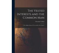 Thorstein Veblen The Vested Interests and the Common Man (Tascabile)