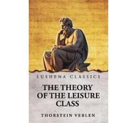 Thorstein Veblen Thorstein Veblen John Lescault Bl The Theory of the (Tascabile)