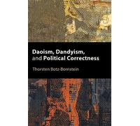 Thorsten Botz-Bornstein Daoism, Dandyism, and Political Correctness (Tascabile)