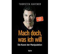Thorsten Havene Mach doch, was ich will: Die Kunst der Manipu (Copertina rigida)