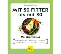 Thorsten Tschir Mit 50 fitter als mit 30 - Das Rezeptbuch: Die beste (Tascabile)