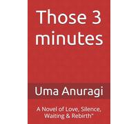 Those 3 minutes: A Novel of Love, Silence, Waiting & Rebirth"