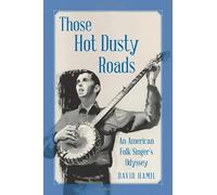 Those Hot Dusty Roads: An American Folk Singer's Odyssey