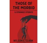 Those of the Morbid: 6 Strange Stories