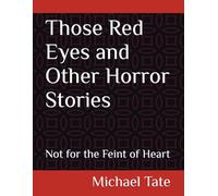 Those Red Eyes and Other Horror Stories: Not for the Feint of Heart