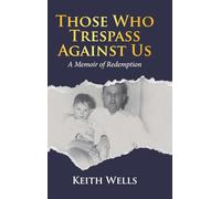 Those Who Trespass Against Us: A Memoir of Redemption