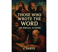 Those Who Wrote The Word: The Biblical Authors