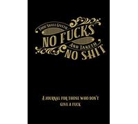 Thou Shall Giveth No Fucks and Taketh No Shit: A journal for those who don't give a fuck