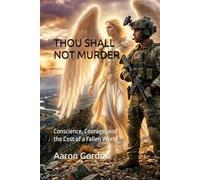 THOU SHALL NOT MURDER: Conscience, Courage, and the Cost of a Fallen World