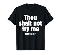 Thou Shall Not Try Me Mood 24 7 Citazione divertente Vecchio testo inglese Maglietta
