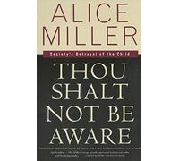Alice Miller Thou Shalt Not Be Aware (Tascabile)