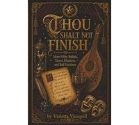 Thou Shalt Not Finish: More Filthy Ballads, Tavern Disasters, and Bad Decisions: 2