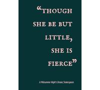 Though She Be But Little She Is Fierce: A Midsummer Night's Dream, Shakespeare | Lined Journal with Quotes About and for Strong Women | Perfect Gift ... Personal Writing | 155 pages | 7x10 inches