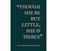 Though She Be But Little She Is Fierce: A Midsummer Night's Dream, Shakespeare | Lined Journal with Quotes About and for Strong Women | Perfect Gift ... Personal Writing | 155 pages | 7x10 inches