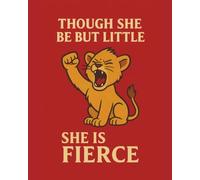 Though she be but little, she is fierce: Unique notebook with lined pages
