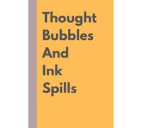 Thought Bubbles and Ink Spills: Unleash Your Ideas: A Creative Notebook for dreams, doodles and everything else!